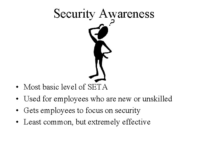 Security Awareness • • Most basic level of SETA Used for employees who are