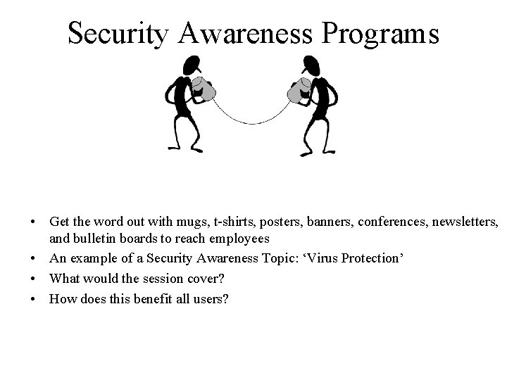 Security Awareness Programs • Get the word out with mugs, t-shirts, posters, banners, conferences,