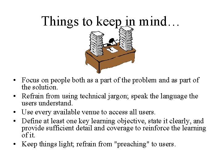 Things to keep in mind… • Focus on people both as a part of