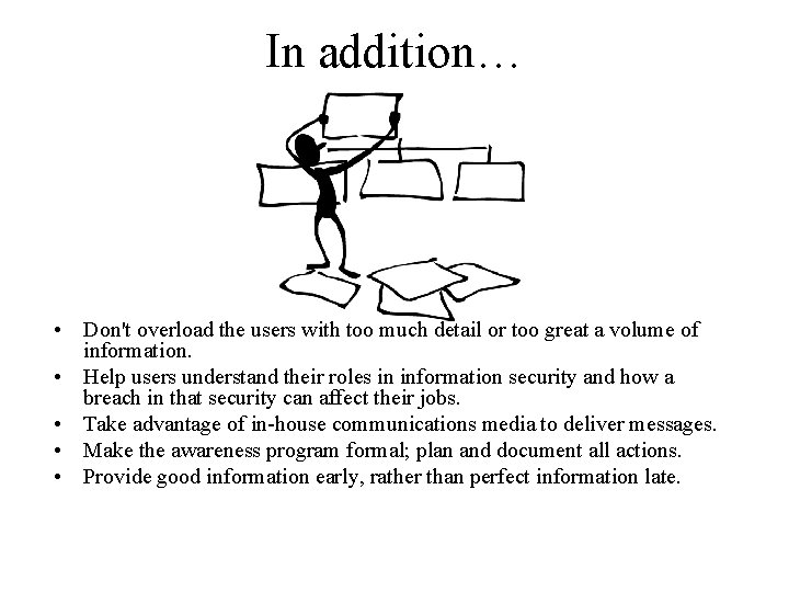 In addition… • Don't overload the users with too much detail or too great