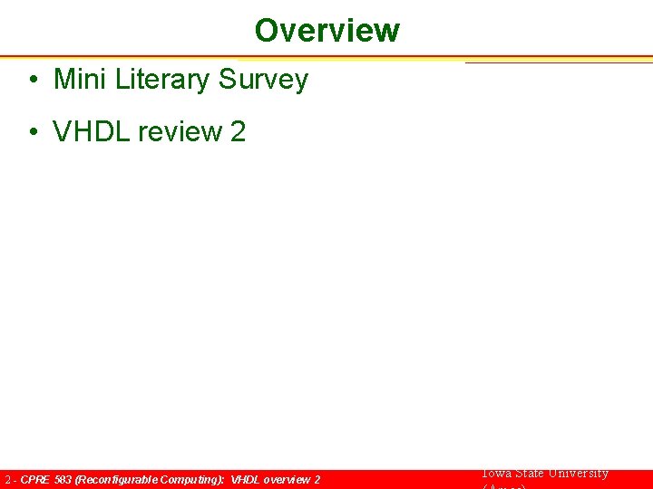 Overview • Mini Literary Survey • VHDL review 2 2 - CPRE 583 (Reconfigurable