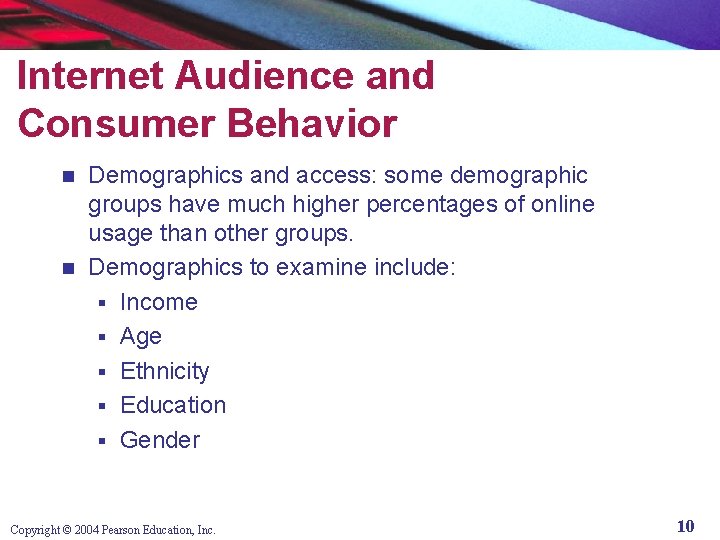 Internet Audience and Consumer Behavior Demographics and access: some demographic groups have much higher