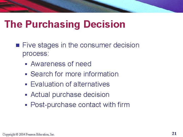 The Purchasing Decision n Five stages in the consumer decision process: § Awareness of