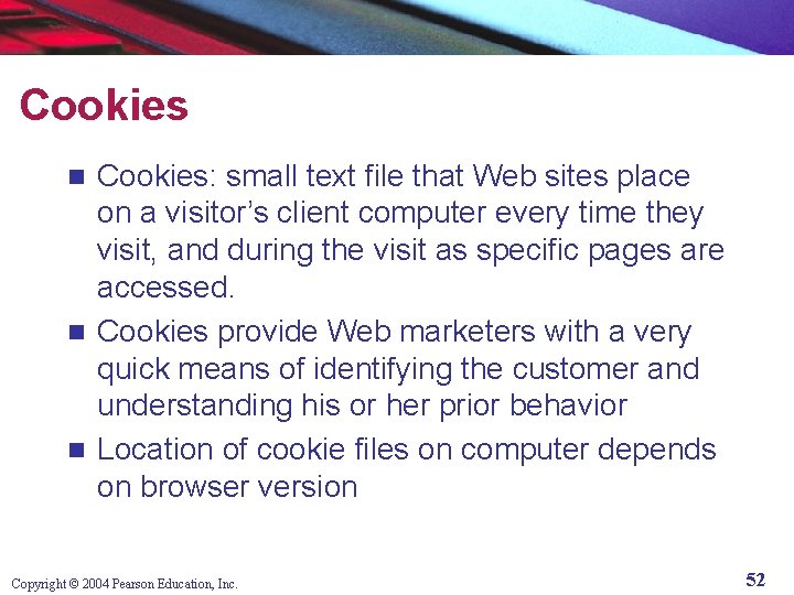 Cookies: small text file that Web sites place on a visitor’s client computer every