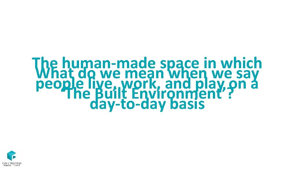 The human-made space in which What do we mean when we say people live,