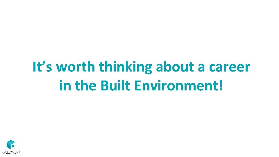 It’s worth thinking about a career in the Built Environment! “When my placement ended,