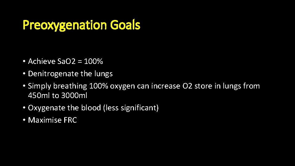 Preoxygenation Goals • Achieve Sa. O 2 = 100% • Denitrogenate the lungs •
