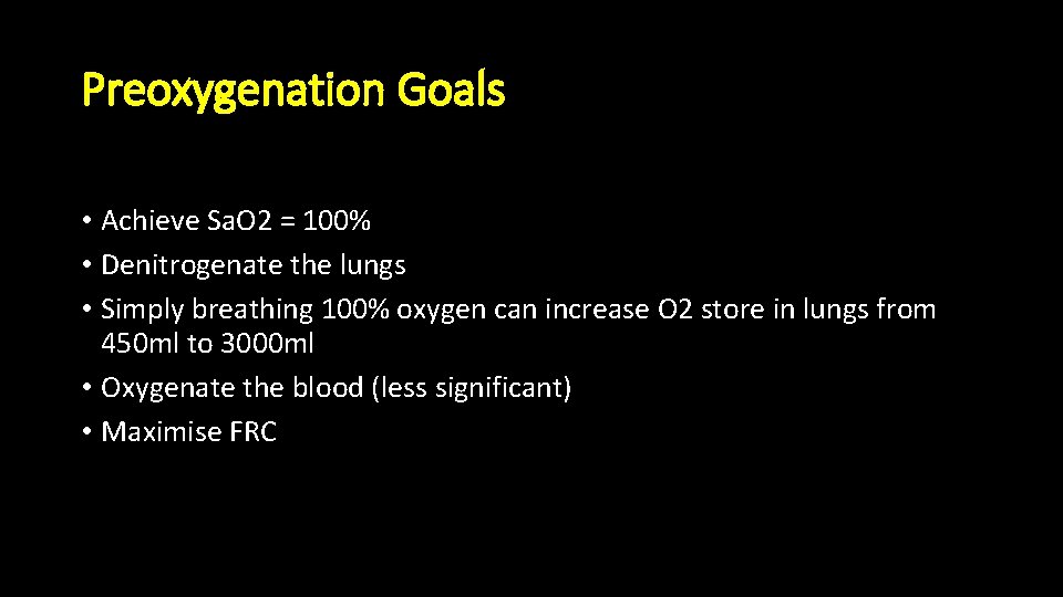 Preoxygenation Goals • Achieve Sa. O 2 = 100% • Denitrogenate the lungs •