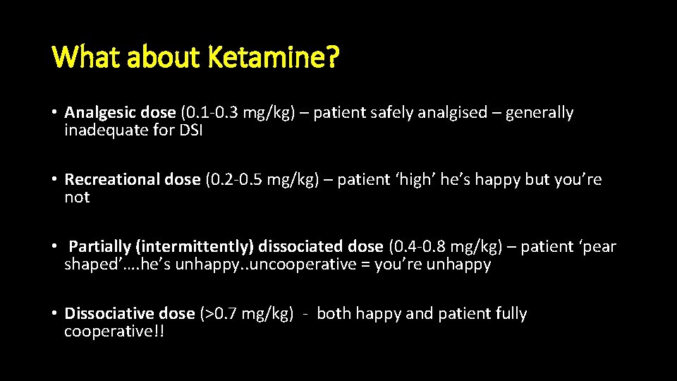 What about Ketamine? • Analgesic dose (0. 1 -0. 3 mg/kg) – patient safely