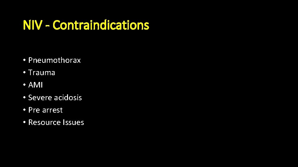 NIV - Contraindications • Pneumothorax • Trauma • AMI • Severe acidosis • Pre