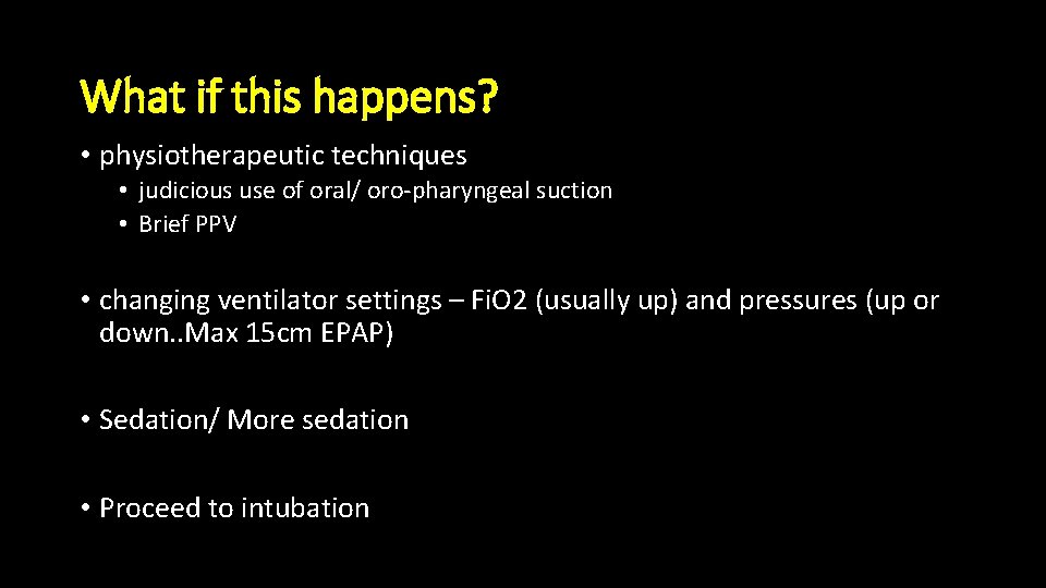 What if this happens? • physiotherapeutic techniques • judicious use of oral/ oro-pharyngeal suction