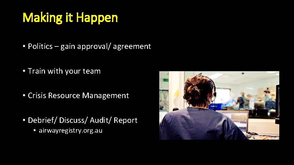 Making it Happen • Politics – gain approval/ agreement • Train with your team