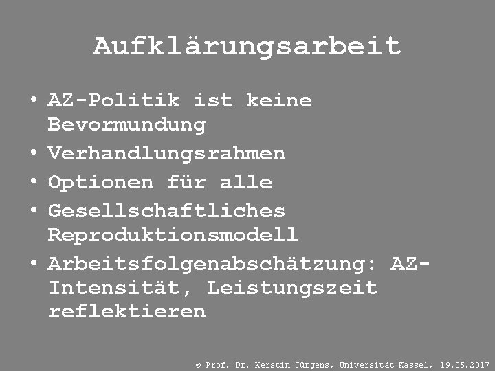 Aufklärungsarbeit • AZ-Politik ist keine Bevormundung • Verhandlungsrahmen • Optionen für alle • Gesellschaftliches