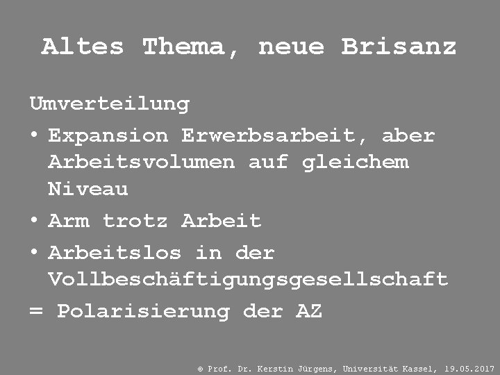 Altes Thema, neue Brisanz Umverteilung • Expansion Erwerbsarbeit, aber Arbeitsvolumen auf gleichem Niveau •