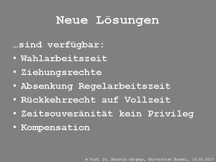 Neue Lösungen …sind verfügbar: • Wahlarbeitszeit • Ziehungsrechte • Absenkung Regelarbeitszeit • Rückkehrrecht auf