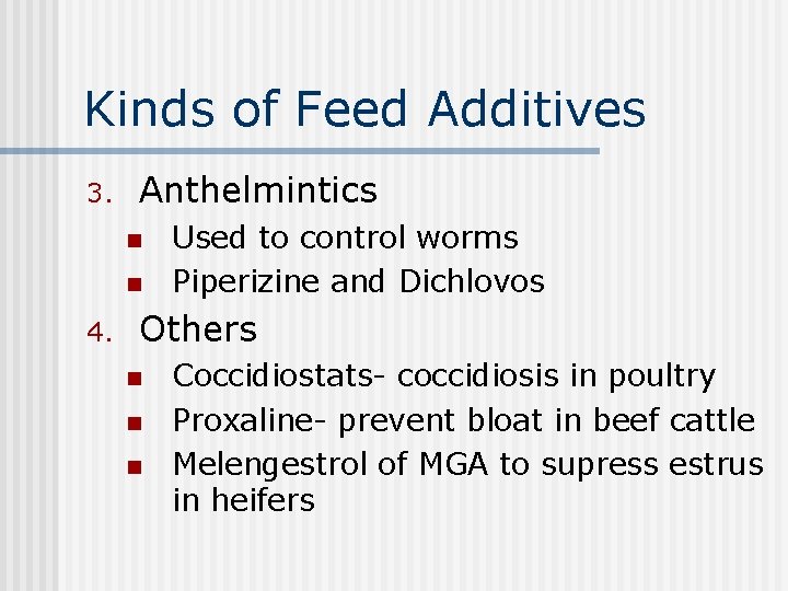 Kinds of Feed Additives 3. Anthelmintics n n 4. Used to control worms Piperizine