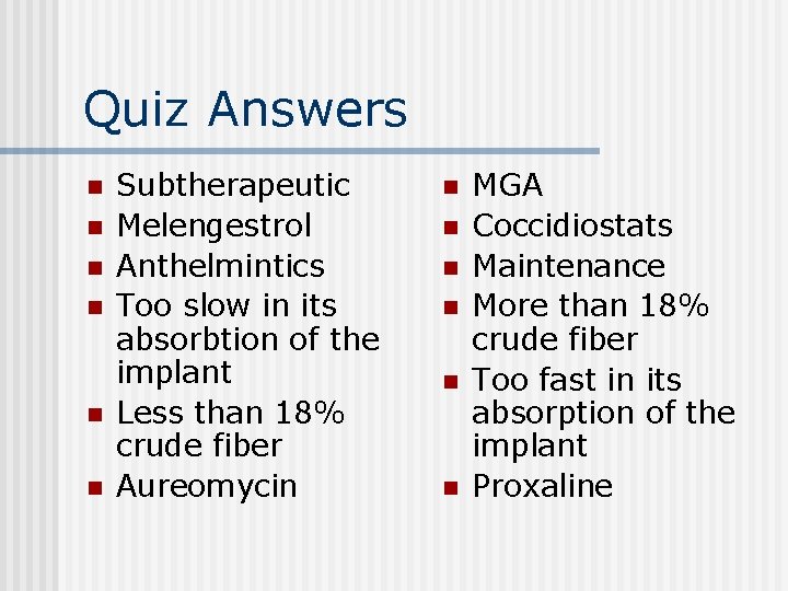 Quiz Answers n n n Subtherapeutic Melengestrol Anthelmintics Too slow in its absorbtion of