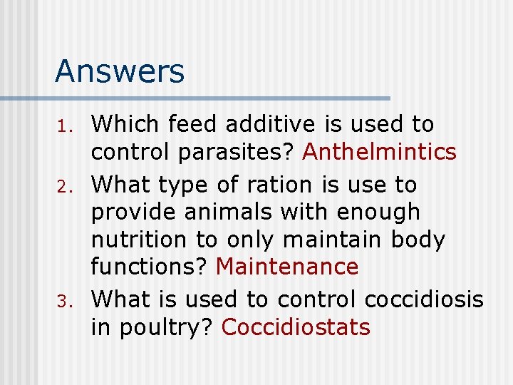 Answers 1. 2. 3. Which feed additive is used to control parasites? Anthelmintics What