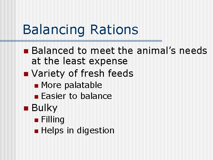 Balancing Rations Balanced to meet the animal’s needs at the least expense n Variety