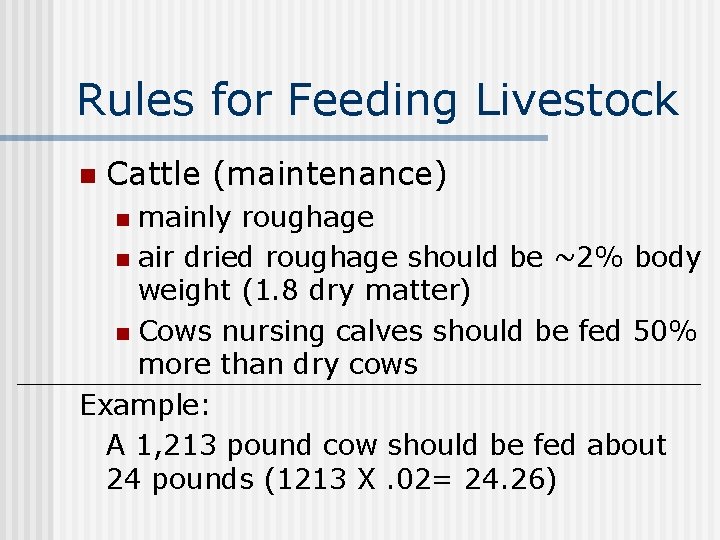 Rules for Feeding Livestock n Cattle (maintenance) mainly roughage n air dried roughage should