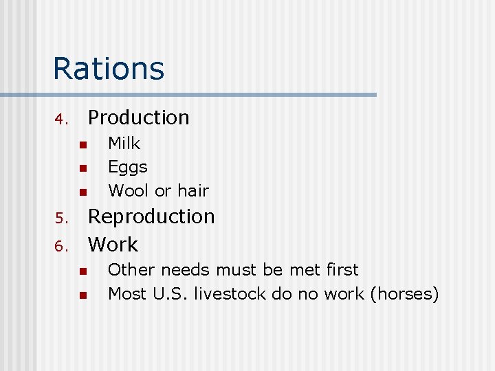 Rations 4. Production n 5. 6. Milk Eggs Wool or hair Reproduction Work n