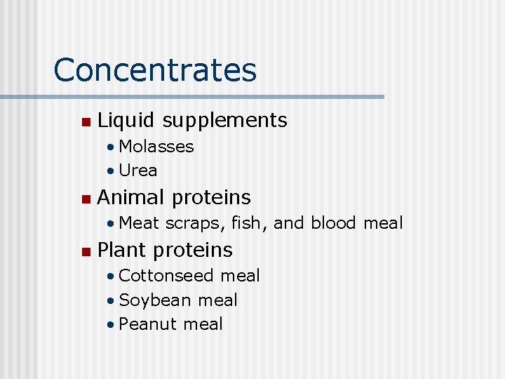 Concentrates n Liquid supplements • Molasses • Urea n Animal proteins • Meat scraps,