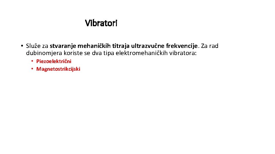 Vibratori • Služe za stvaranje mehaničkih titraja ultrazvučne frekvencije. Za rad dubinomjera koriste se