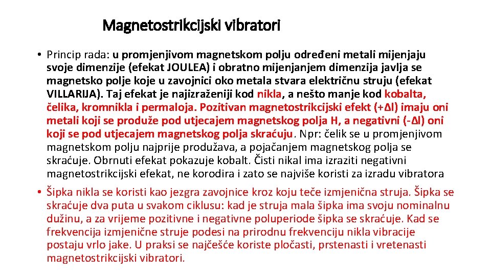 Magnetostrikcijski vibratori • Princip rada: u promjenjivom magnetskom polju određeni metali mijenjaju svoje dimenzije