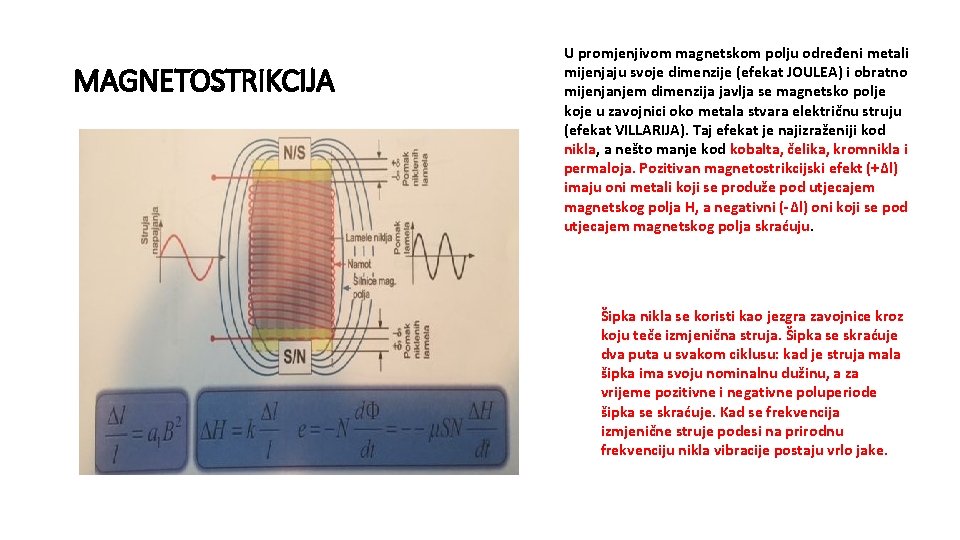 MAGNETOSTRIKCIJA U promjenjivom magnetskom polju određeni metali mijenjaju svoje dimenzije (efekat JOULEA) i obratno