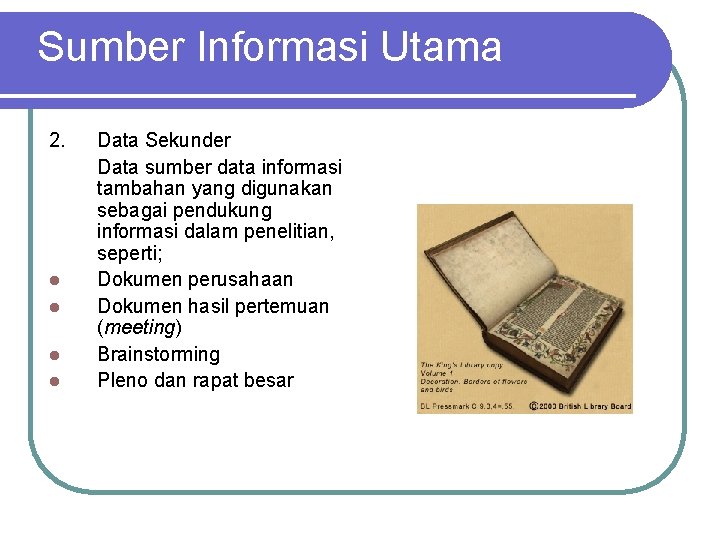 Sumber Informasi Utama 2. l l Data Sekunder Data sumber data informasi tambahan yang