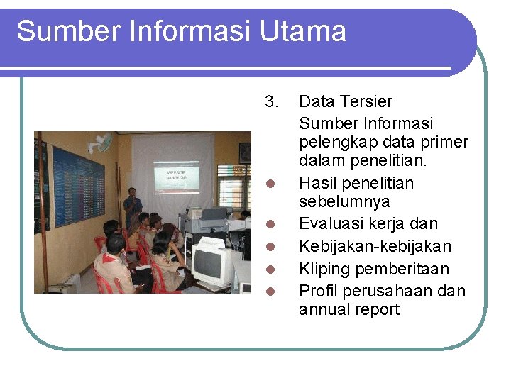 Sumber Informasi Utama 3. l l l Data Tersier Sumber Informasi pelengkap data primer