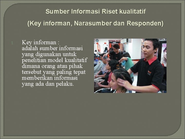Sumber Informasi Riset kualitatif (Key informan, Narasumber dan Responden) 1. Key informan : adalah