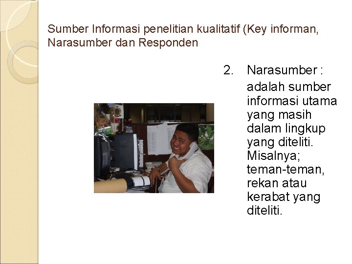 Sumber Informasi penelitian kualitatif (Key informan, Narasumber dan Responden 2. Narasumber : adalah sumber