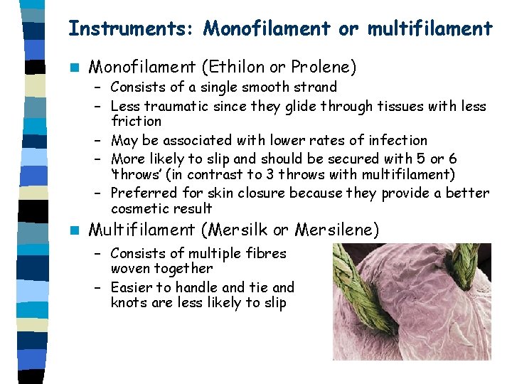 Instruments: Monofilament or multifilament n Monofilament (Ethilon or Prolene) – Consists of a single Instruments: Monofilament or multifilament n Monofilament (Ethilon or Prolene) – Consists of a single