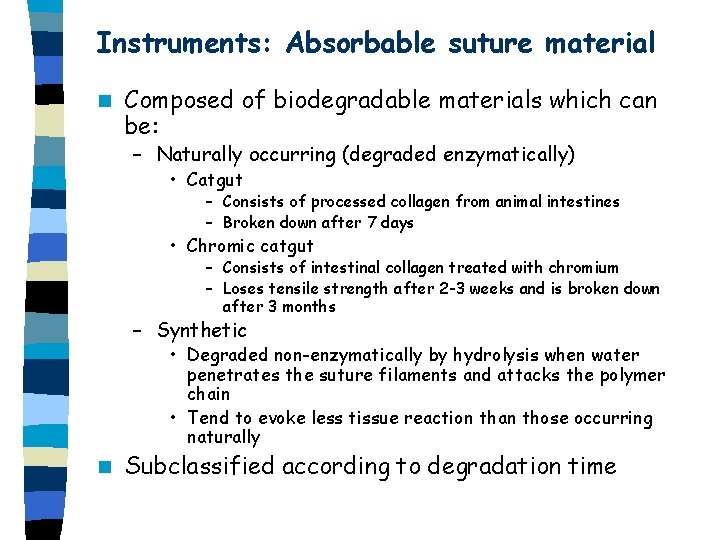 Instruments: Absorbable suture material n Composed of biodegradable materials which can be: – Naturally Instruments: Absorbable suture material n Composed of biodegradable materials which can be: – Naturally