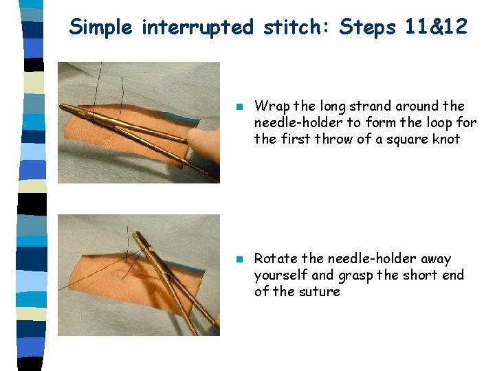 Simple interrupted stitch: Steps 11&12 n Wrap the long strand around the needle-holder to Simple interrupted stitch: Steps 11&12 n Wrap the long strand around the needle-holder to