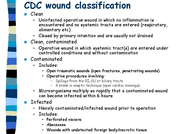 CDC wound classification n Clean – Uninfected operative wound in which no inflammation is CDC wound classification n Clean – Uninfected operative wound in which no inflammation is
