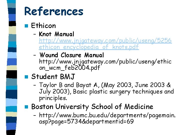 References n Ethicon – Knot Manual http: //www. jnjgateway. com/public/useng/5256 ethicon_encyclopedia_of_knots. pdf – Wound References n Ethicon – Knot Manual http: //www. jnjgateway. com/public/useng/5256 ethicon_encyclopedia_of_knots. pdf – Wound