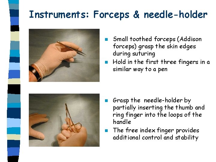 Instruments: Forceps & needle-holder Small toothed forceps (Addison forceps) grasp the skin edges during Instruments: Forceps & needle-holder Small toothed forceps (Addison forceps) grasp the skin edges during