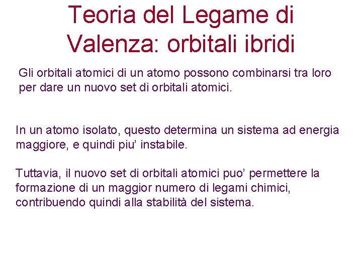 Teoria del Legame di Valenza: orbitali ibridi Gli orbitali atomici di un atomo possono