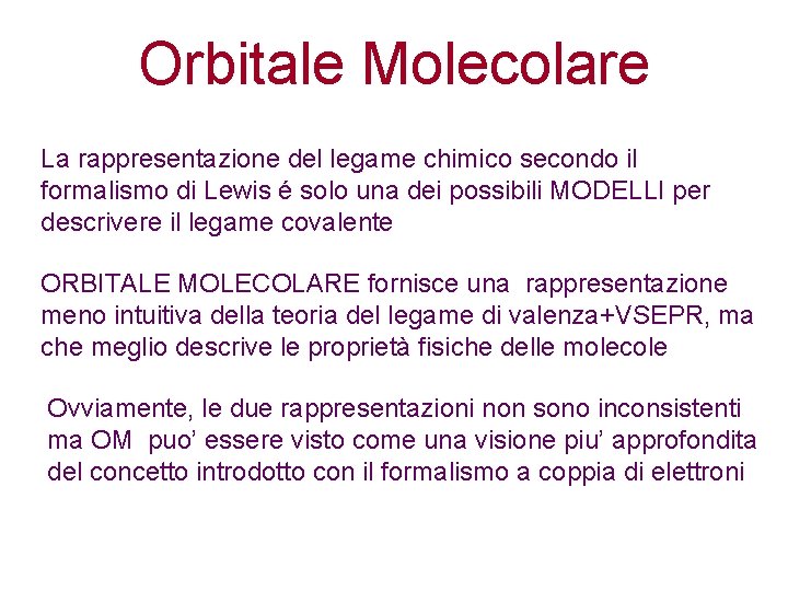 Orbitale Molecolare La rappresentazione del legame chimico secondo il formalismo di Lewis é solo