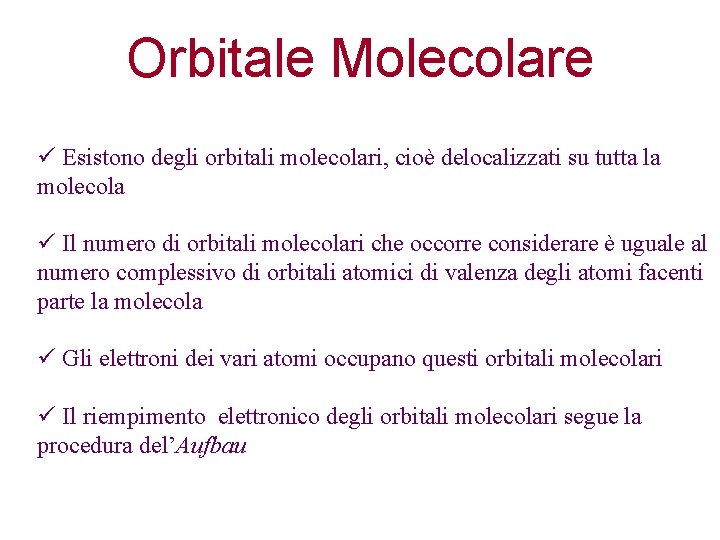 Orbitale Molecolare ü Esistono degli orbitali molecolari, cioè delocalizzati su tutta la molecola ü