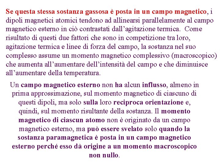 Se questa stessa sostanza gassosa è posta in un campo magnetico, i dipoli magnetici