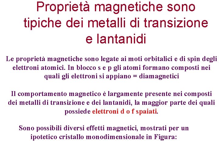Proprietà magnetiche sono tipiche dei metalli di transizione e lantanidi Le proprietà magnetiche sono
