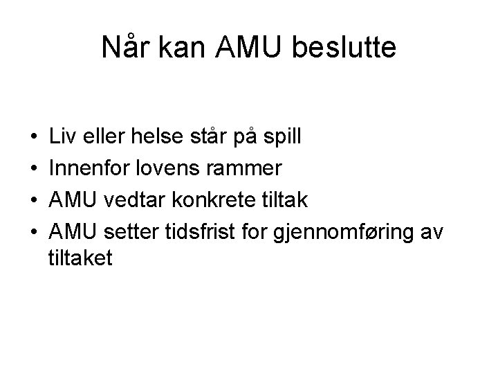 Når kan AMU beslutte • • Liv eller helse står på spill Innenfor lovens