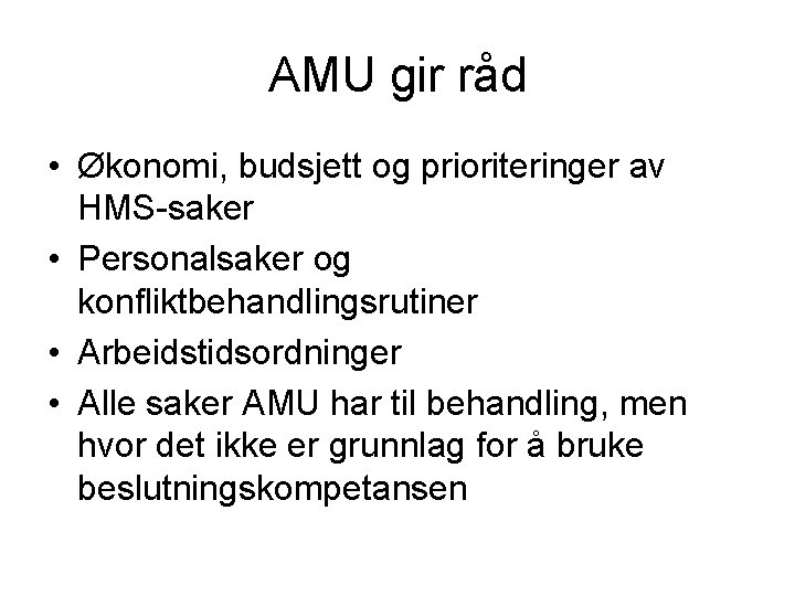 AMU gir råd • Økonomi, budsjett og prioriteringer av HMS-saker • Personalsaker og konfliktbehandlingsrutiner