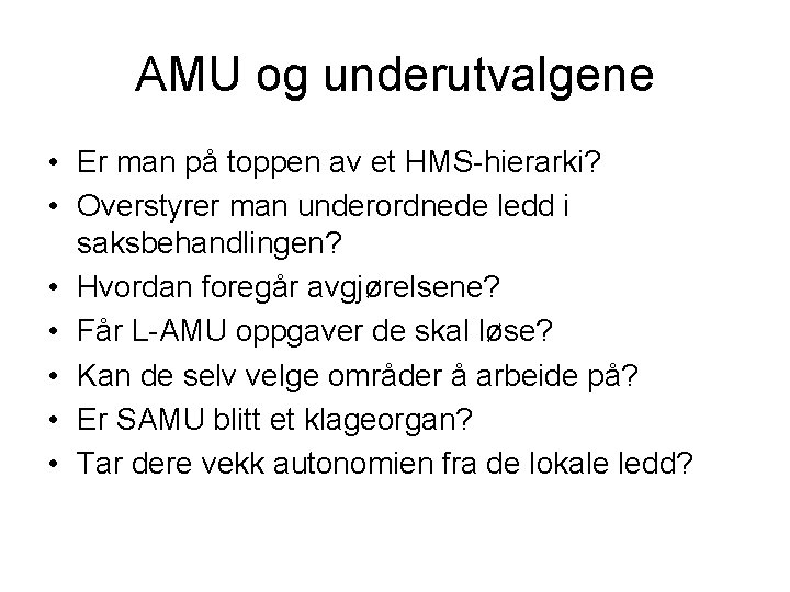 AMU og underutvalgene • Er man på toppen av et HMS-hierarki? • Overstyrer man