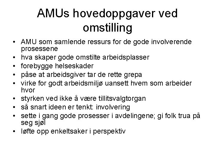 AMUs hovedoppgaver ved omstilling • AMU som samlende ressurs for de gode involverende prosessene