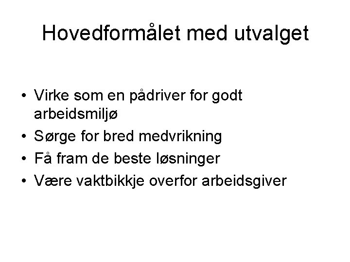 Hovedformålet med utvalget • Virke som en pådriver for godt arbeidsmiljø • Sørge for