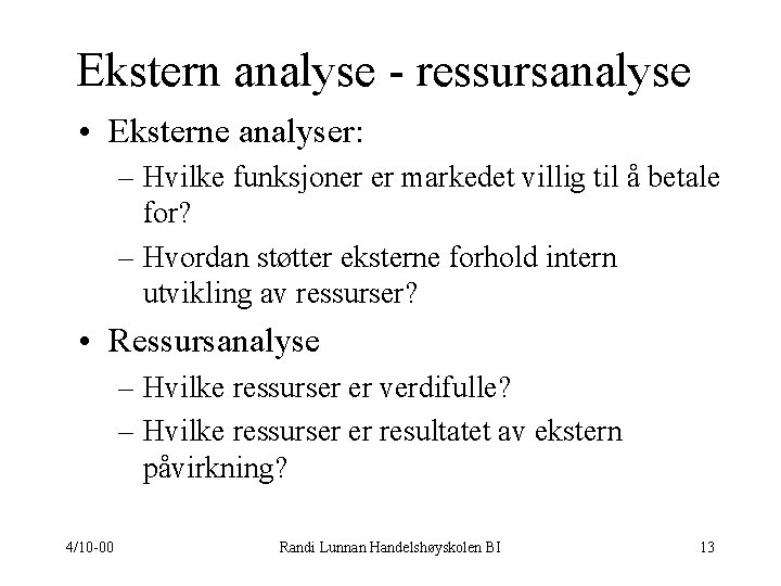 Ekstern analyse - ressursanalyse • Eksterne analyser: – Hvilke funksjoner er markedet villig til